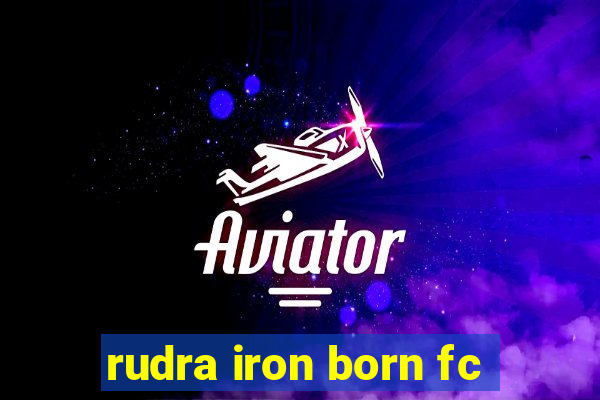 rudra iron born fc